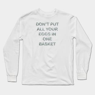 Don´t put all your eggs in one basket Long Sleeve T-Shirt